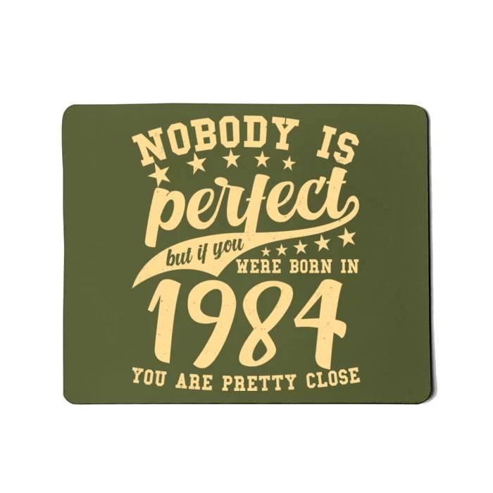 Nobody Is Perfect Born In 1984 40th Birthday Mousepad