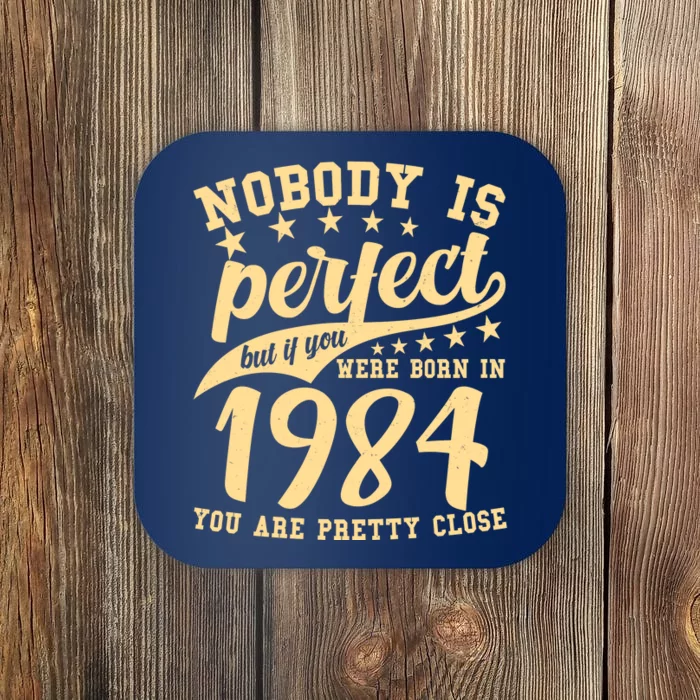 Nobody Is Perfect Born In 1984 40th Birthday Coaster