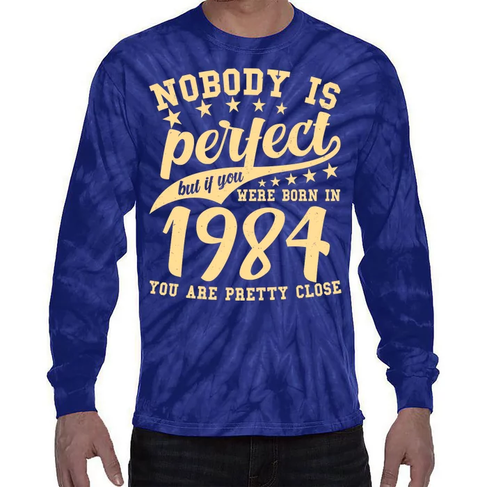 Nobody Is Perfect Born In 1984 40th Birthday Tie-Dye Long Sleeve Shirt