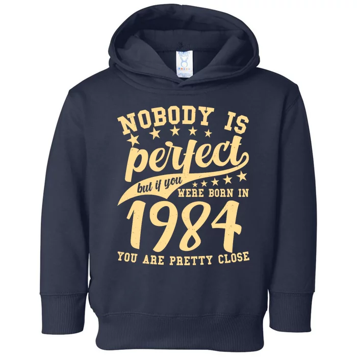 Nobody Is Perfect Born In 1984 40th Birthday Toddler Hoodie