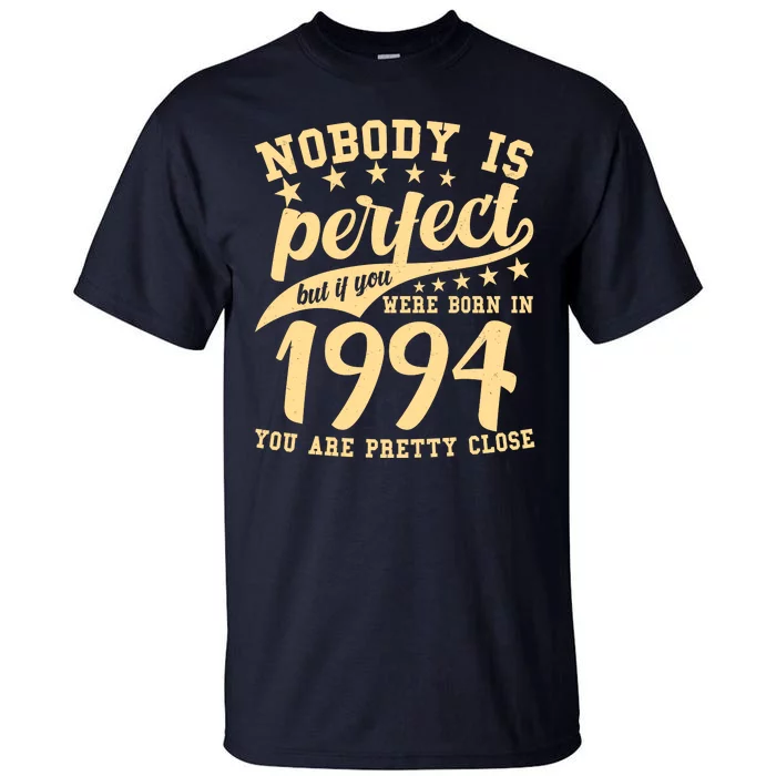 Nobody Is Perfect Born In 1994 30th Birthday Tall T-Shirt