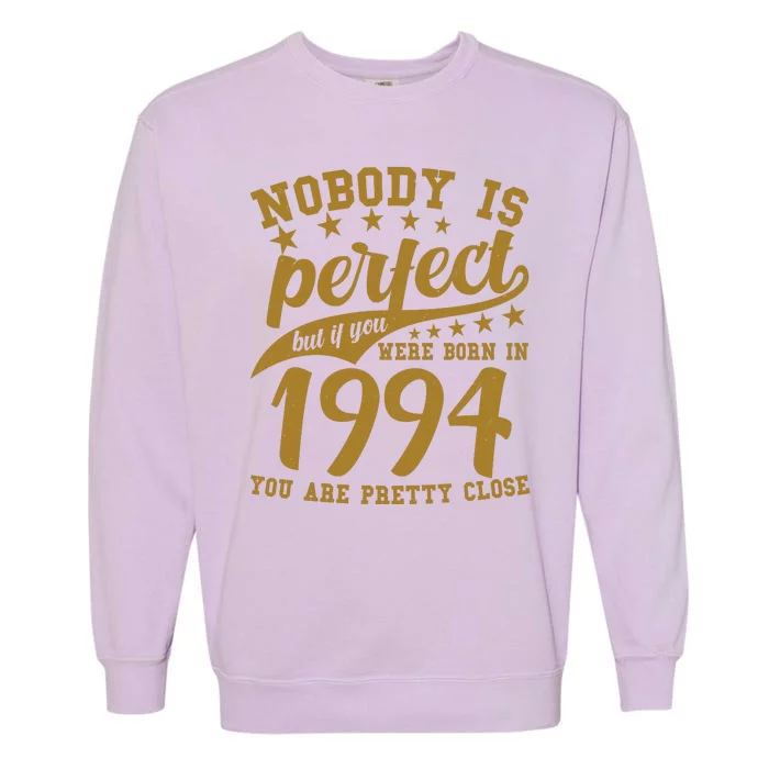 Nobody Is Perfect Born In 1994 30th Birthday Garment-Dyed Sweatshirt