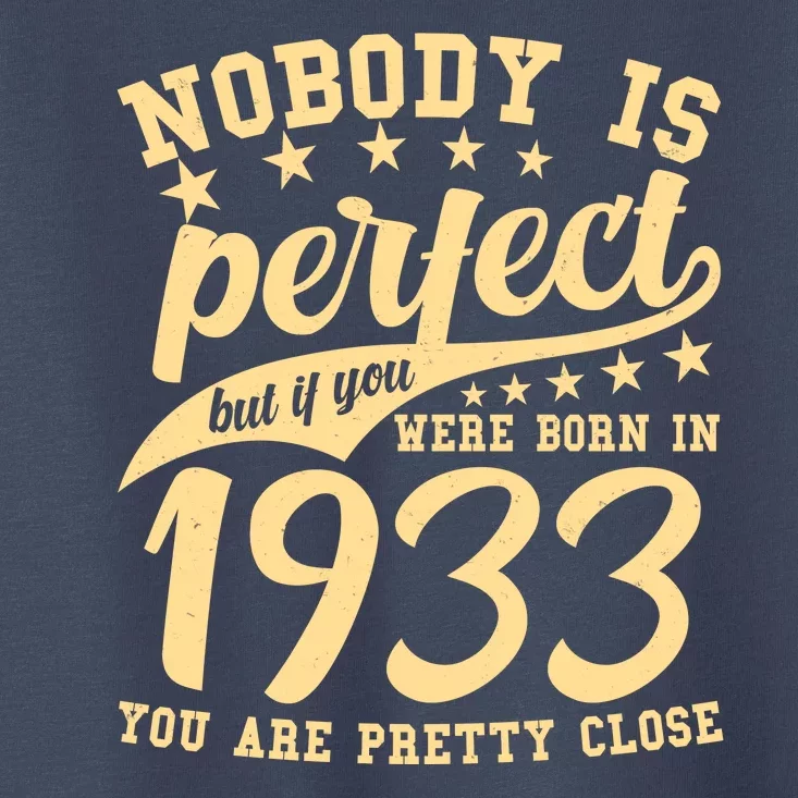 Nobody Is Perfect Born In 1933 90th Birthday Toddler T-Shirt