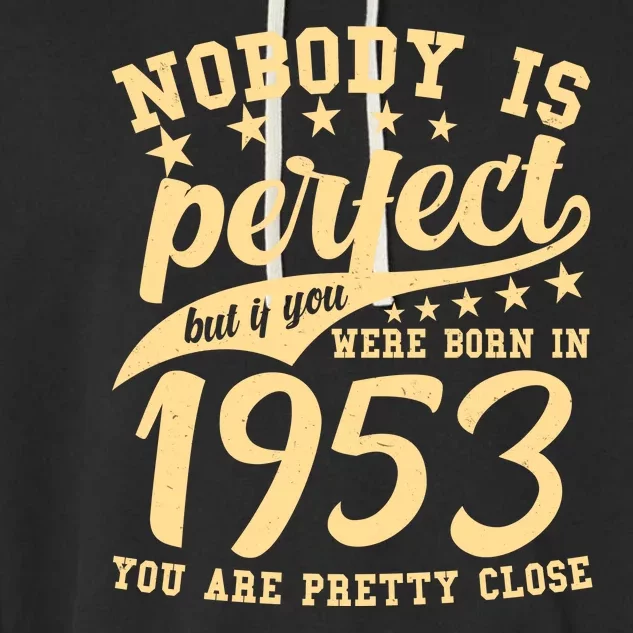 Nobody Is Perfect Born In 1953 70th Birthday Garment-Dyed Fleece Hoodie