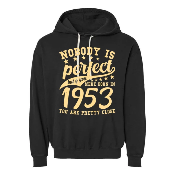 Nobody Is Perfect Born In 1953 70th Birthday Garment-Dyed Fleece Hoodie