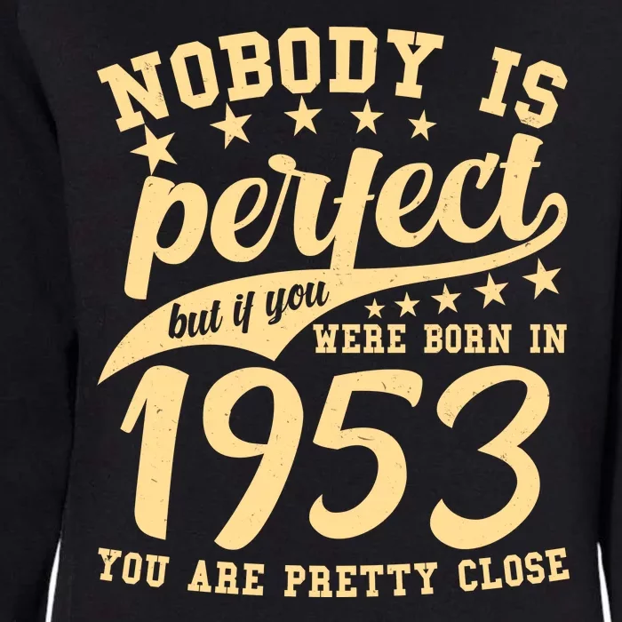 Nobody Is Perfect Born In 1953 70th Birthday Womens California Wash Sweatshirt