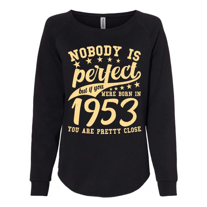 Nobody Is Perfect Born In 1953 70th Birthday Womens California Wash Sweatshirt