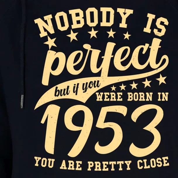 Nobody Is Perfect Born In 1953 70th Birthday Womens Funnel Neck Pullover Hood