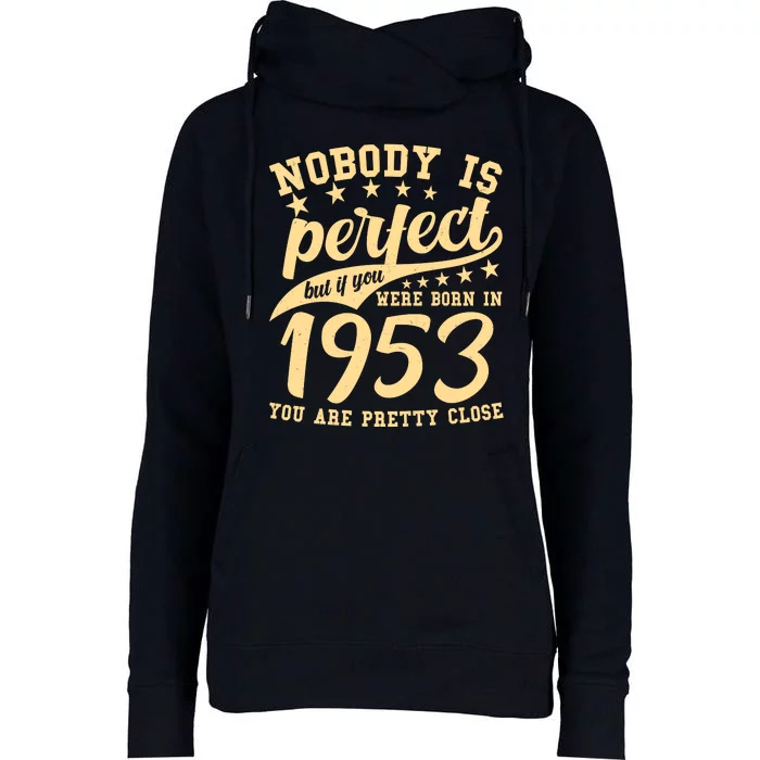 Nobody Is Perfect Born In 1953 70th Birthday Womens Funnel Neck Pullover Hood