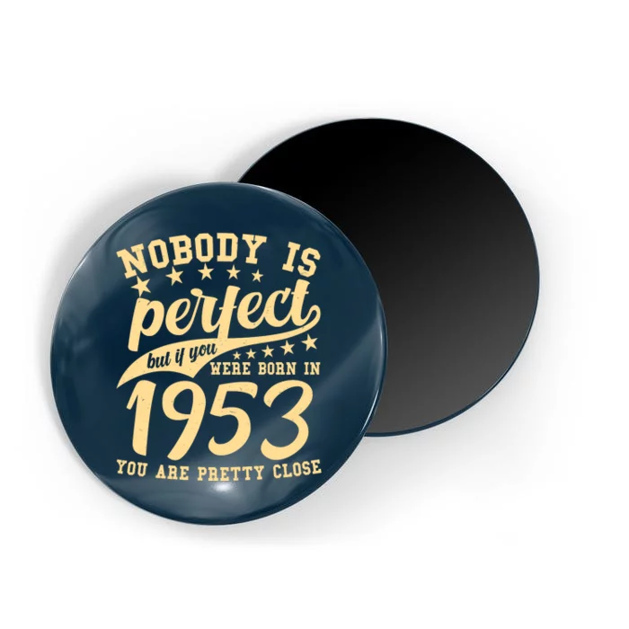 Nobody Is Perfect Born In 1953 70th Birthday Magnet