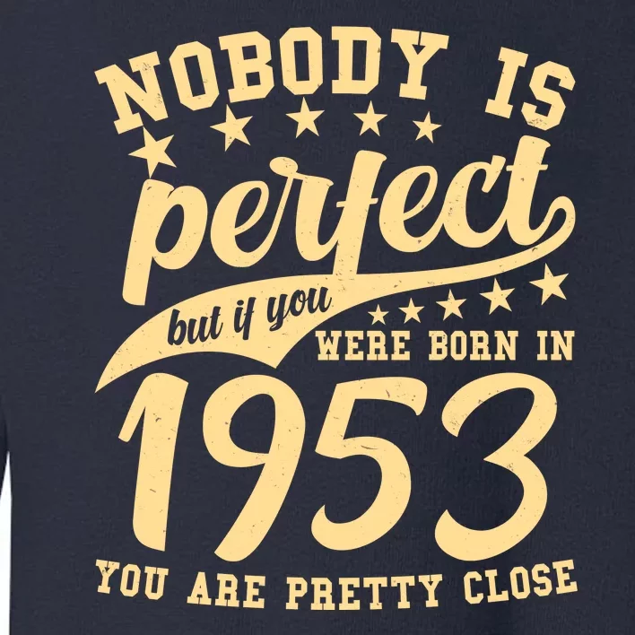 Nobody Is Perfect Born In 1953 70th Birthday Toddler Sweatshirt