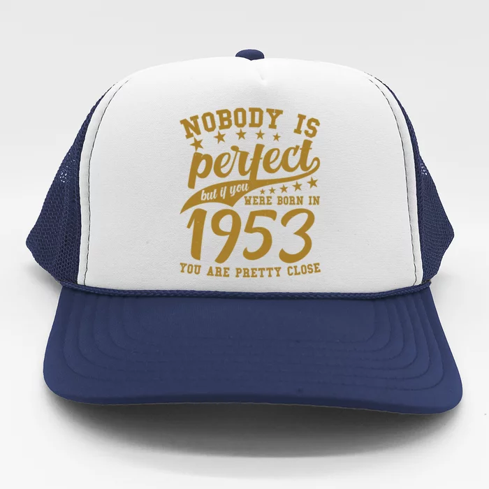 Nobody Is Perfect Born In 1953 70th Birthday Trucker Hat