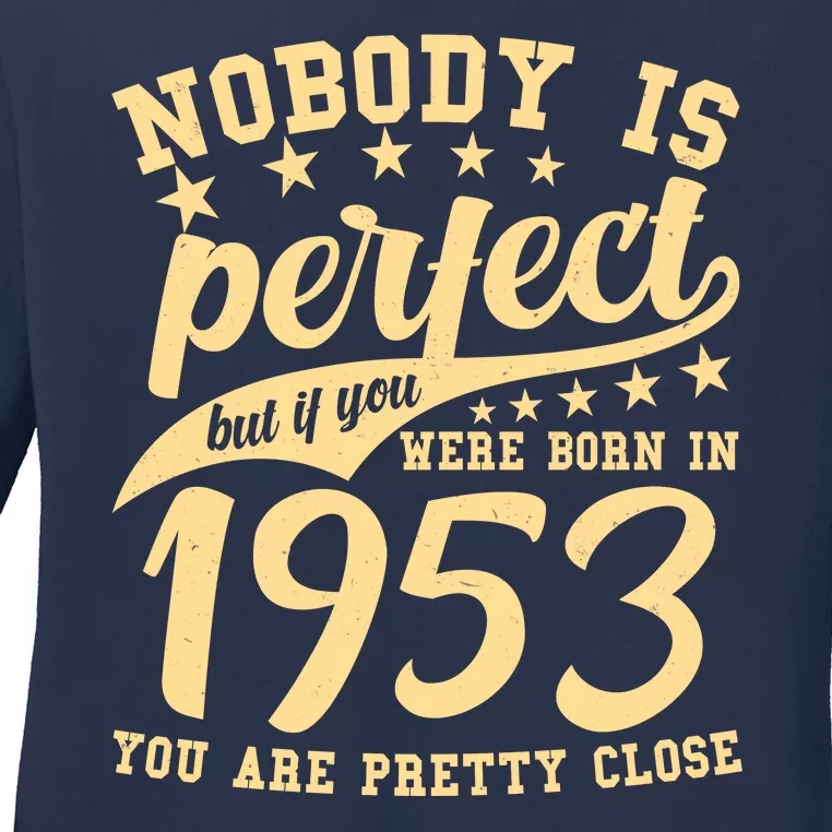 Nobody Is Perfect Born In 1953 70th Birthday Ladies Long Sleeve Shirt