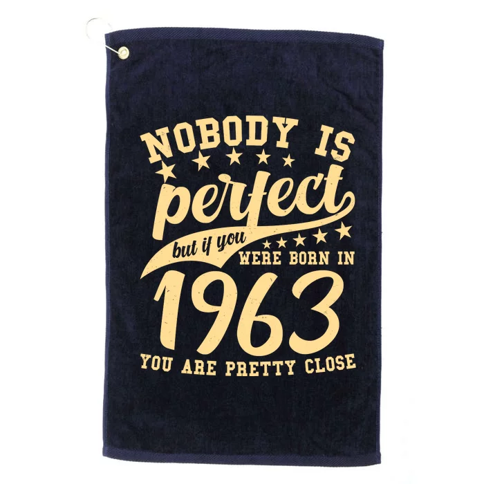 Nobody Is Perfect Born In 1963 60th Birthday Platinum Collection Golf Towel