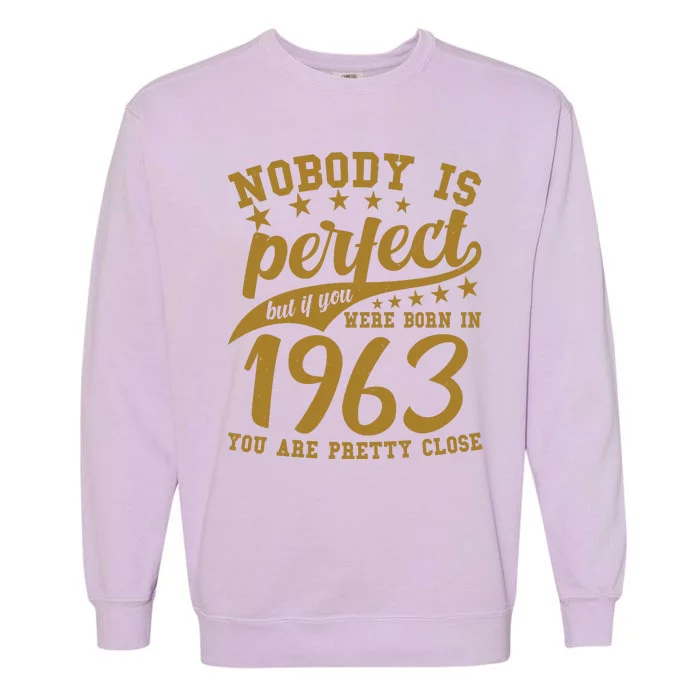 Nobody Is Perfect Born In 1963 60th Birthday Garment-Dyed Sweatshirt