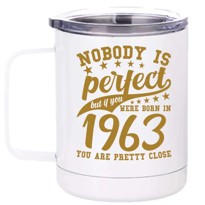 Nobody Is Perfect Born In 1963 60th Birthday Front & Back 12oz Stainless Steel Tumbler Cup