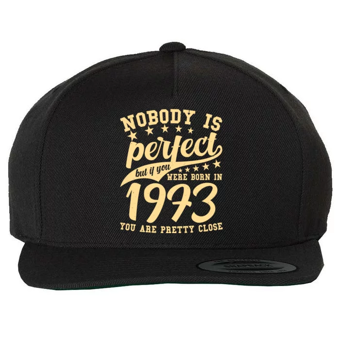 Nobody Is Perfect Born In 1973 50th Birthday Wool Snapback Cap