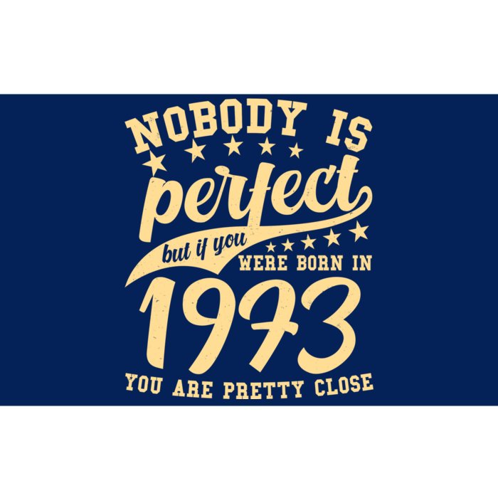 Nobody Is Perfect Born In 1973 50th Birthday Bumper Sticker