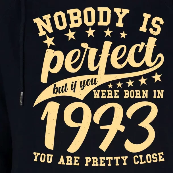 Nobody Is Perfect Born In 1973 50th Birthday Womens Funnel Neck Pullover Hood