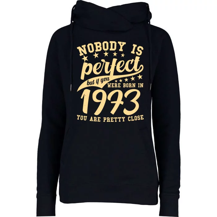 Nobody Is Perfect Born In 1973 50th Birthday Womens Funnel Neck Pullover Hood