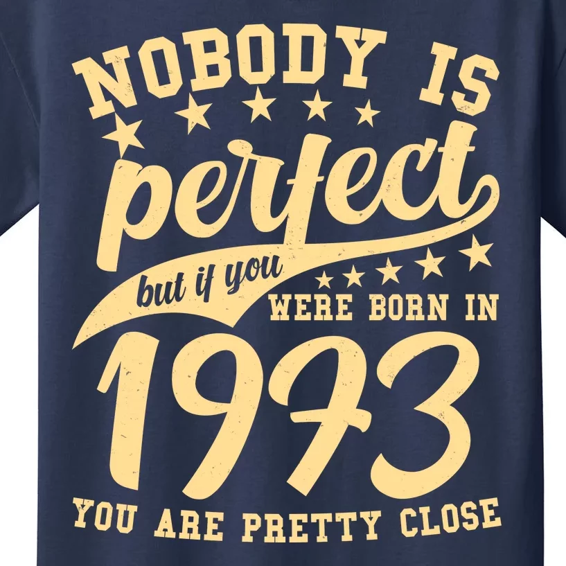 Nobody Is Perfect Born In 1973 50th Birthday Kids T-Shirt