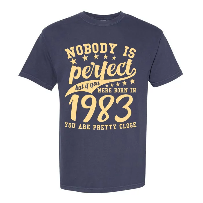 Nobody Is Perfect Born In 1983 40th Birthday Garment-Dyed Heavyweight T-Shirt