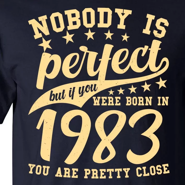 Nobody Is Perfect Born In 1983 40th Birthday Tall T-Shirt