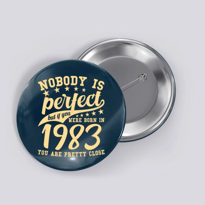 Nobody Is Perfect Born In 1983 40th Birthday Button