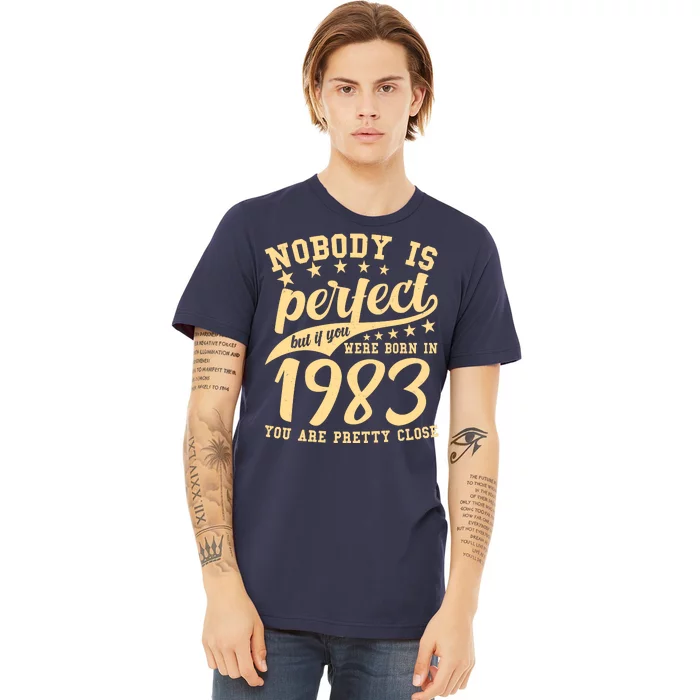 Nobody Is Perfect Born In 1983 40th Birthday Premium T-Shirt