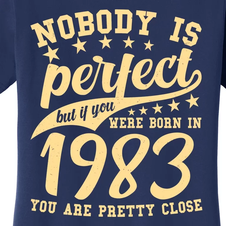 Nobody Is Perfect Born In 1983 40th Birthday Women's T-Shirt