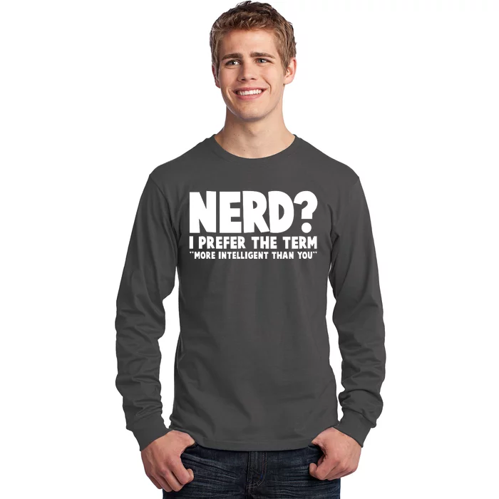 Nerd I Prefer The Term More Intelligent Than You Long Sleeve Shirt