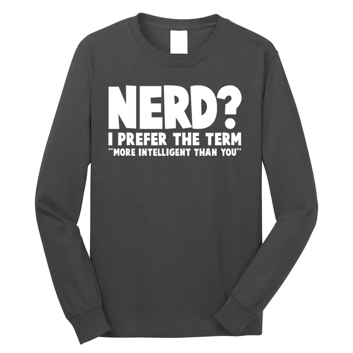 Nerd I Prefer The Term More Intelligent Than You Long Sleeve Shirt