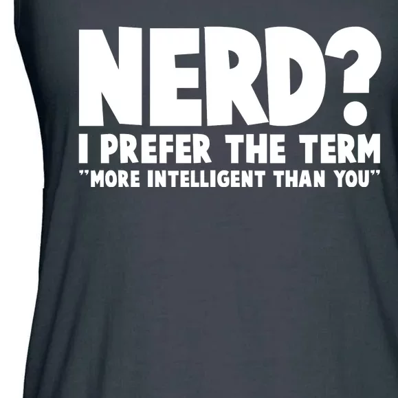 Nerd I Prefer The Term More Intelligent Than You Ladies Essential Flowy Tank