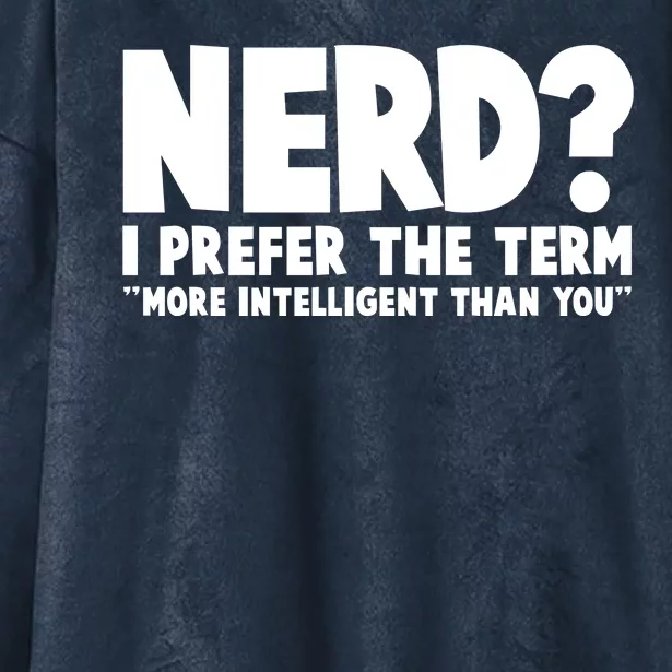 Nerd I Prefer The Term More Intelligent Than You Hooded Wearable Blanket