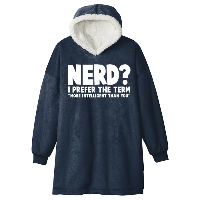 Nerd I Prefer The Term More Intelligent Than You Hooded Wearable Blanket