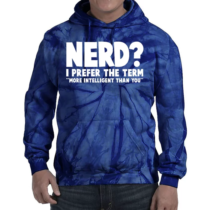 Nerd I Prefer The Term More Intelligent Than You Tie Dye Hoodie