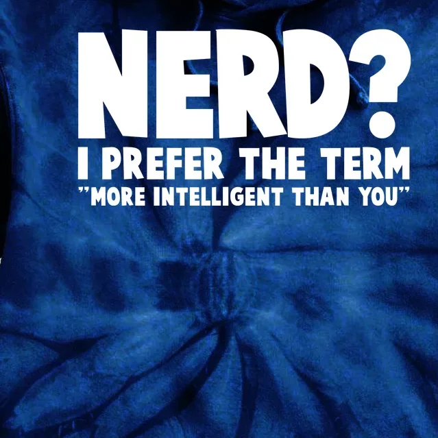 Nerd I Prefer The Term More Intelligent Than You Tie Dye Hoodie