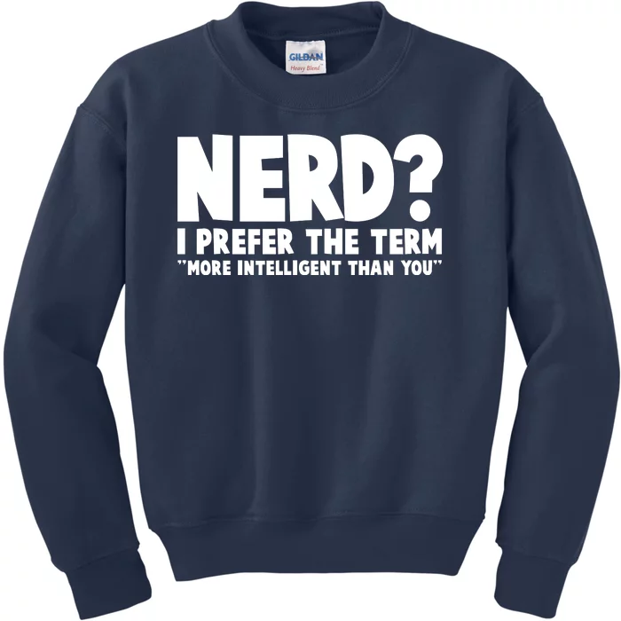 Nerd I Prefer The Term More Intelligent Than You Kids Sweatshirt