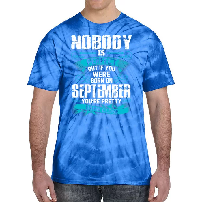 Nobody Is Perfect But If You Born In September Birthday Gift Tie-Dye T-Shirt