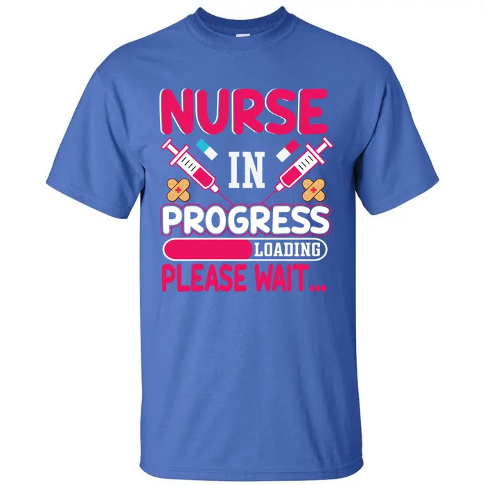 Nurse In Progress Loading Please Wait Nursing School Future Gift Tall T-Shirt