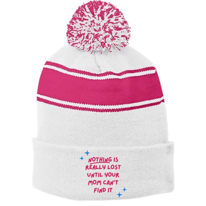 Nothing Is Really Lost Until Your Mom Can't Find It Funny Stripe Pom Pom Beanie