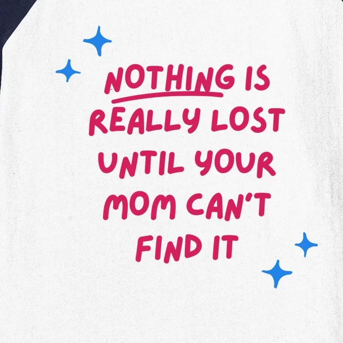 Nothing Is Really Lost Until Your Mom Can't Find It Funny Baseball Sleeve Shirt