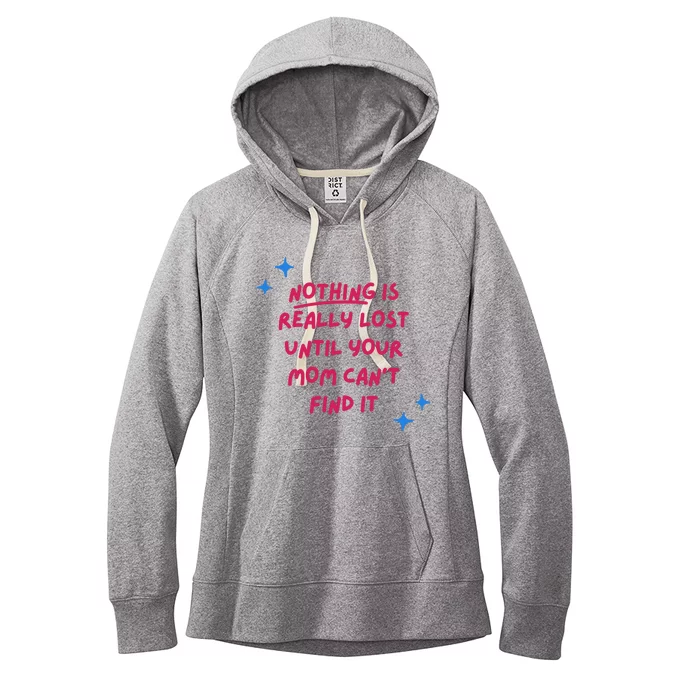 Nothing Is Really Lost Until Your Mom Can't Find It Funny Women's Fleece Hoodie