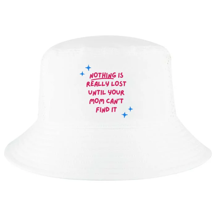 Nothing Is Really Lost Until Your Mom Can't Find It Funny Cool Comfort Performance Bucket Hat