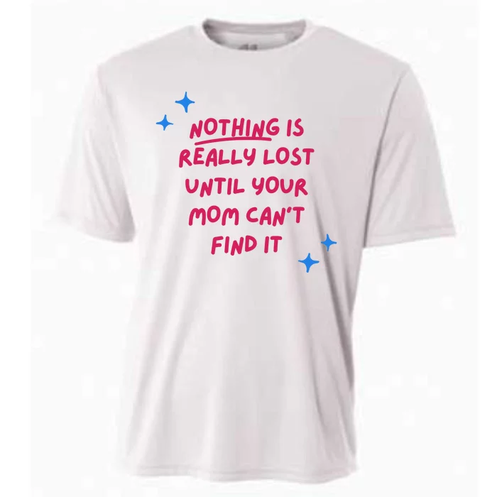 Nothing Is Really Lost Until Your Mom Can't Find It Funny Cooling Performance Crew T-Shirt