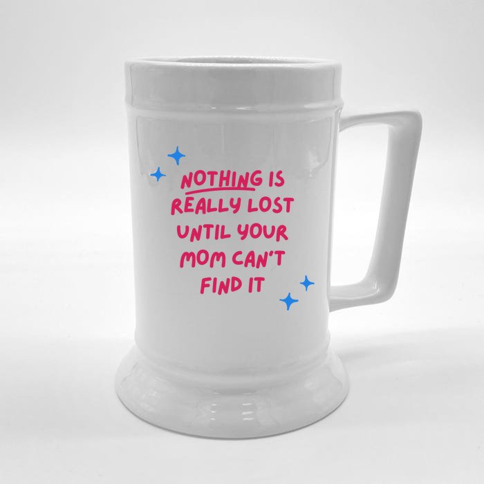 Nothing Is Really Lost Until Your Mom Can't Find It Funny Front & Back Beer Stein