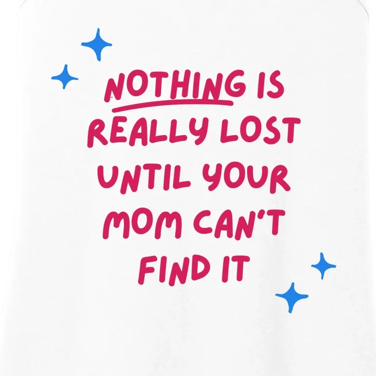 Nothing Is Really Lost Until Your Mom Can't Find It Funny Ladies Essential Tank