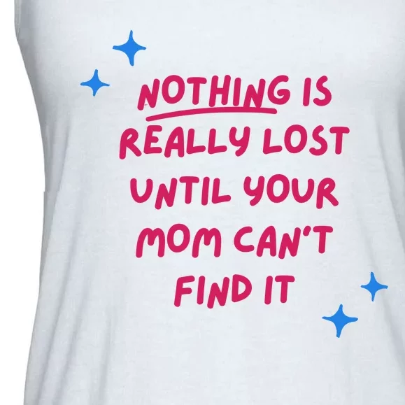 Nothing Is Really Lost Until Your Mom Can't Find It Funny Ladies Essential Flowy Tank