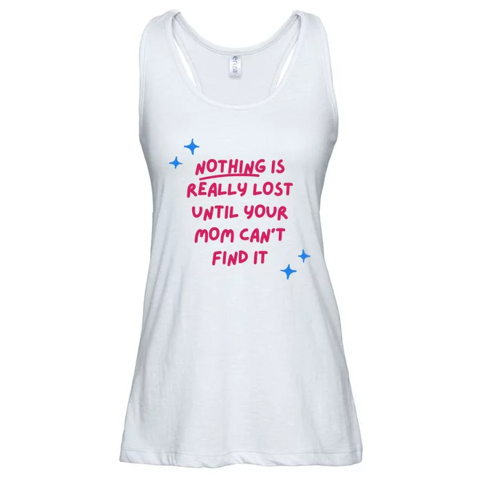 Nothing Is Really Lost Until Your Mom Can't Find It Funny Ladies Essential Flowy Tank