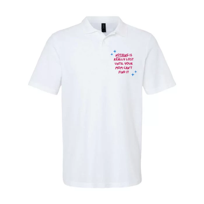 Nothing Is Really Lost Until Your Mom Can't Find It Funny Softstyle Adult Sport Polo